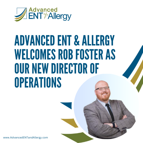 Advanced ENT & Allergy Welcomes Rob Foster as Our New Director of Operations